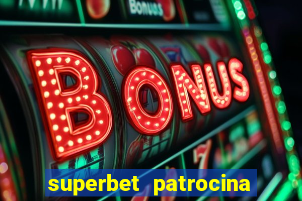 superbet patrocina quais times